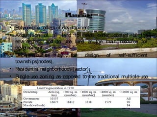 Planning
• Polycentric pattern of development
• Acquisition of all land to have better control of the
environment and to use land as the main resource for
development.
• Decentralization by the design of self-sufficient
townships(nodes),
• Residential neighborhoods(sector),
• Single-use zoning as opposed to the traditional multiple-use
zoning
BFTech VI, NIFT Bangalore 707/17/15
 
