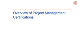 Overview of Project Management
Certifications
4
 