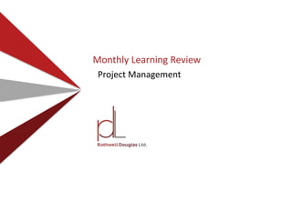 Monthly Learning Review
Project Management
 