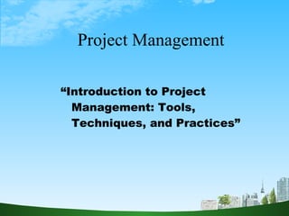 Project Management “ Introduction to Project Management: Tools, Techniques, and Practices” 
