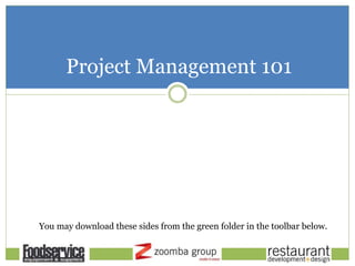 Project Management 101 
You may download these sides from the green folder in the toolbar below. 
 