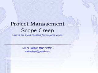 One of the main reasons for projects to fail.
Ali Al-Hadheri MBA / PMP
aalhadheri@gmail.com
 