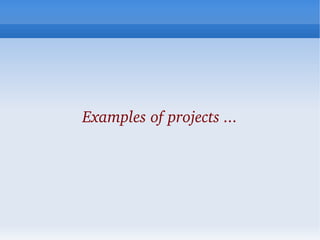 Examples of projects ...
 