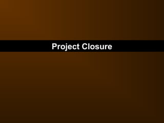 Project Closure
 