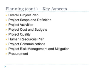 Planning (cont.) – Key Aspects
   Overall Project Plan
   Project Scope and Definition
   Project Activities
   Projec...