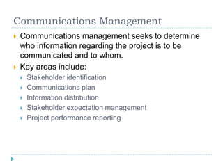 Communications Management
   Communications management seeks to determine
    who information regarding the project is to...