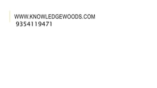 WWW.KNOWLEDGEWOODS.COM
9354119471
 