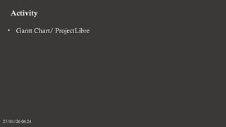 Activity
27/01/26 06:24
• Gantt Chart/ ProjectLibre
 