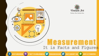 Measurement
It is Facts and Figures
 