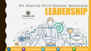 LEADERSHIP
Not Ensuring Solid Business Sponsorship
 