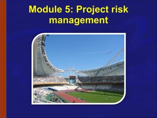 Module 5: Project risk management 