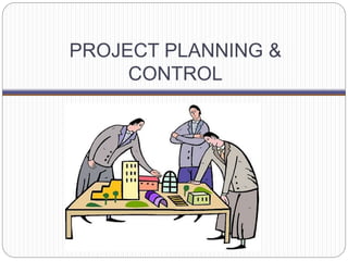 PROJECT PLANNING &
CONTROL
 