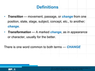 Definitions

• Transition — movement, passage, or change from one
  position, state, stage, subject, concept, etc., to ano...