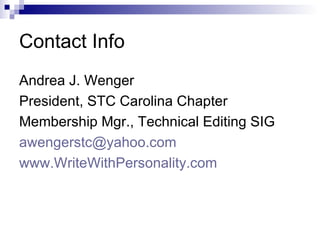Contact Info
Andrea J. Wenger
President, STC Carolina Chapter
Membership Mgr., Technical Editing SIG
awengerstc@yahoo.com
...