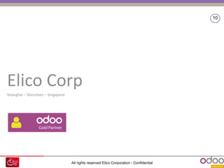 All rights reserved Elico Corporation - Confidential
10
Elico Corp
Shanghai – Shenzhen – Singapore
 