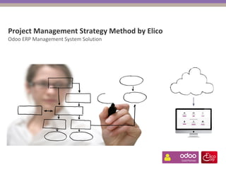 Project Management Strategy Method by Elico
Odoo ERP Management System Solution
1
 