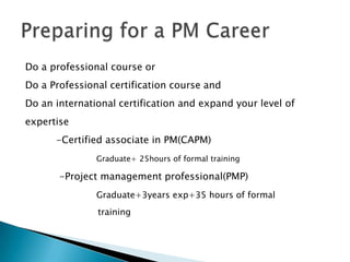 PM LEVEL 1(2-4years)- Rs 9.8 lacPM LEVEL 2(4-12 years)-12.0 lacPM LEVEL 3( 8+Years) -14.85 lacSource: PMI Salary survey, India 2007EARN A GOOD SALARY