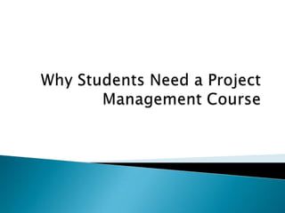Why Students Need a Project Management Course 