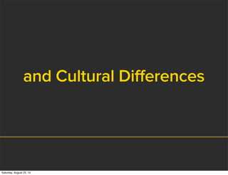and Cultural Differences
Saturday, August 23, 14
 