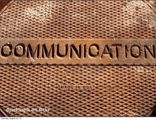 daveknapik on ﬂickr
Saturday, August 23, 14
 