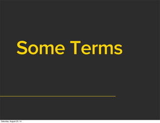 Some Terms
Saturday, August 23, 14
 
