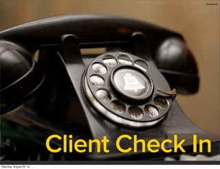 Client Check In
dmosiondz
Saturday, August 23, 14
 