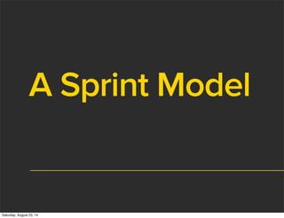 A Sprint Model
Saturday, August 23, 14
 
