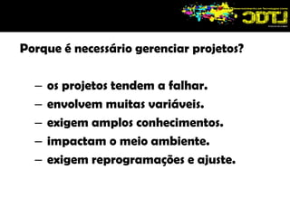 Eles podem ser de duas naturezas: