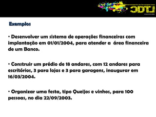 a data de fim do projeto é previamente determinada.