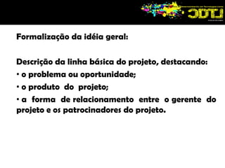 a duração pode ser de uma semana ou de vários anos, mas nunca infinito.  “seqüência definida de eventos” significa: todas as atividades necessárias para execução do projeto são conhecidas.