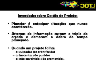 Projeto é um empreendimento com enorme potencial de fracasso porque envolve muitas variáveis e fatores imponderáveis.