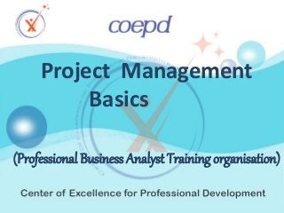 (Professional Business Analyst Training organisation)
Project Management
Basics
 
