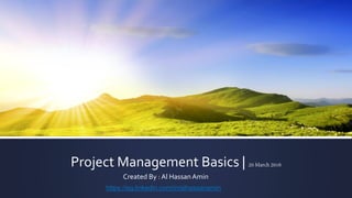 Project Management Basics |
Created By : Al HassanAmin
https://eg.linkedin.com/in/alhassanamin
`
 