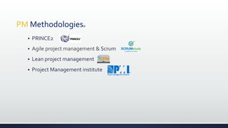 PM Methodologies@
 PRINCE2
 Agile project management & Scrum
 Lean project management
 Project Management institute
 