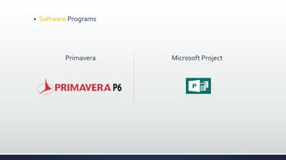  Software Programs
Primavera Microsoft Project
 