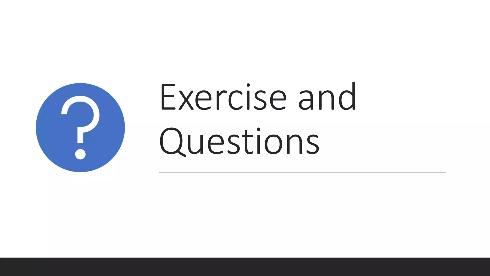 Exercise and
Questions
 