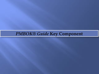 PMBOK® Guide Key Component
 