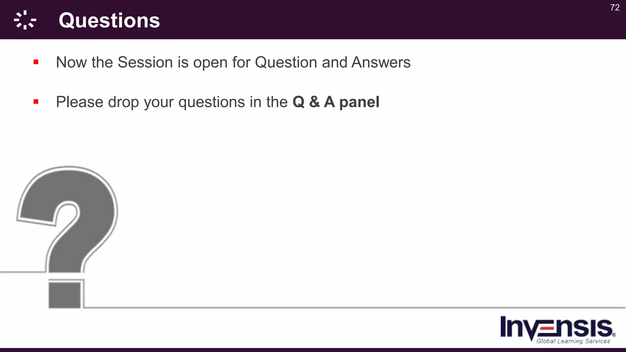 72
Questions
 Now the Session is open for Question and Answers
 Please drop your questions in the Q & A panel
 