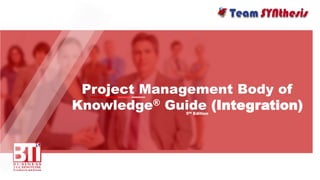 Project Management Body of
Knowledge® Guide (Integration)5th Edition
 