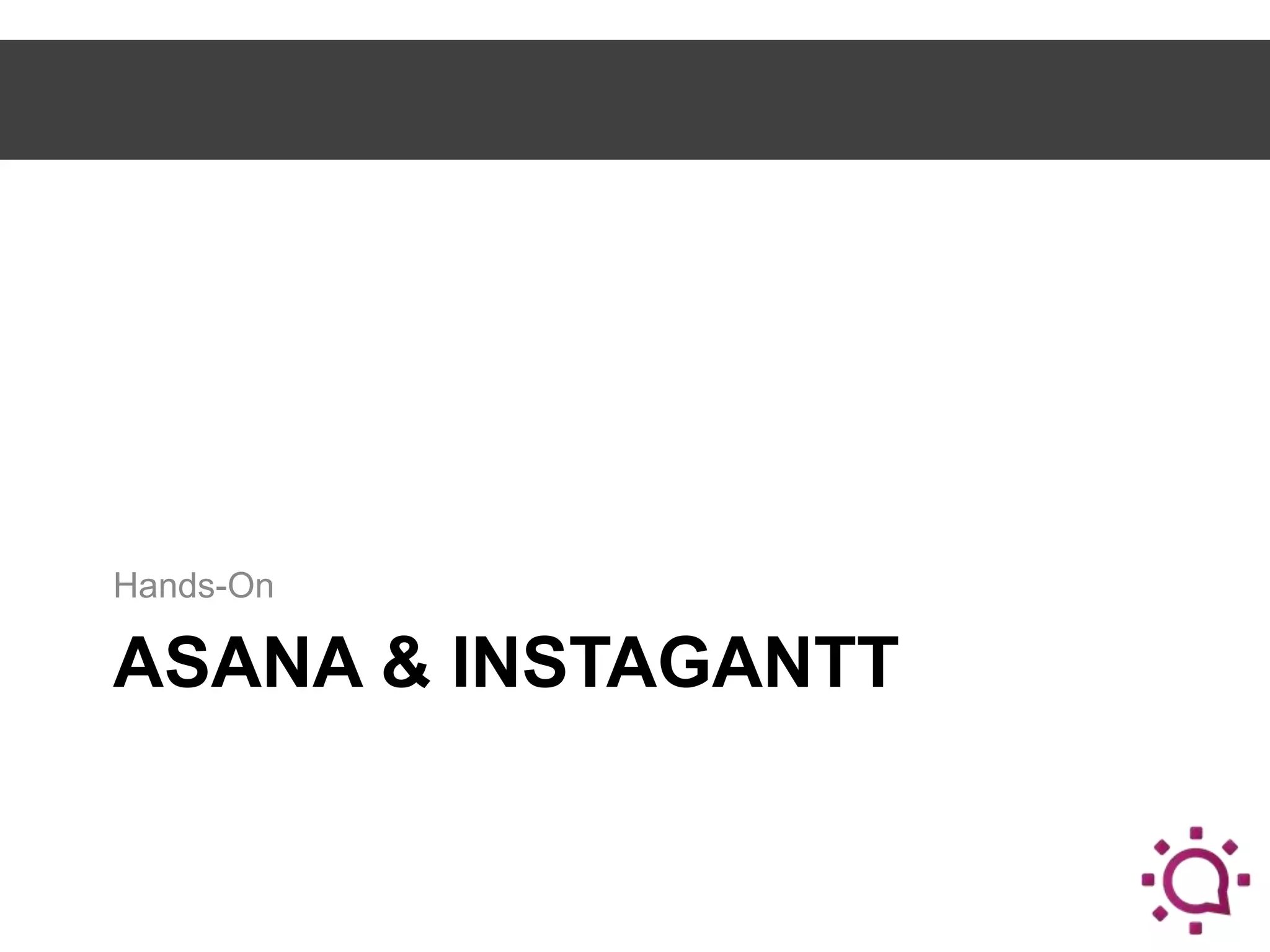 Hands-On

ASANA & INSTAGANTT

 