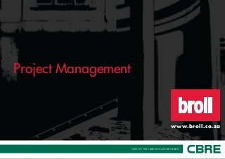 PART OF THE CBRE AFFILIATE NETWORK
www.broll.co.za
Project Management
 