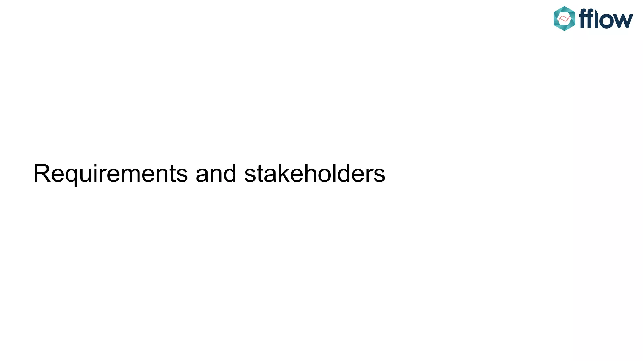 Requirements and stakeholders
 