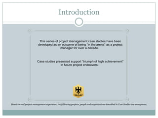 Introduction




Based on real project management experience, the following projects, people and organizations described in Case Studies are anonymous.
 