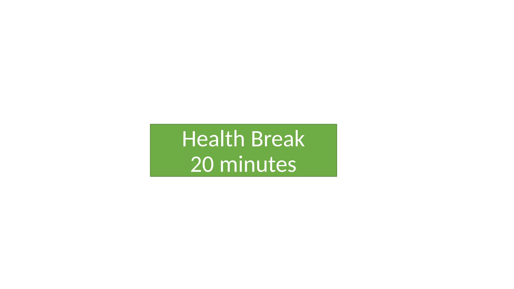 Health Break
20 minutes
 