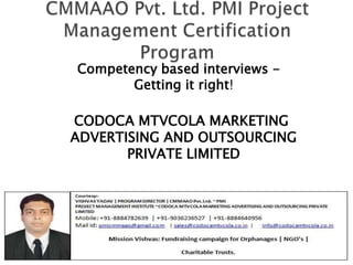 Competency based interviews Getting it right!

CODOCA MTVCOLA MARKETING
ADVERTISING AND OUTSOURCING
PRIVATE LIMITED

 