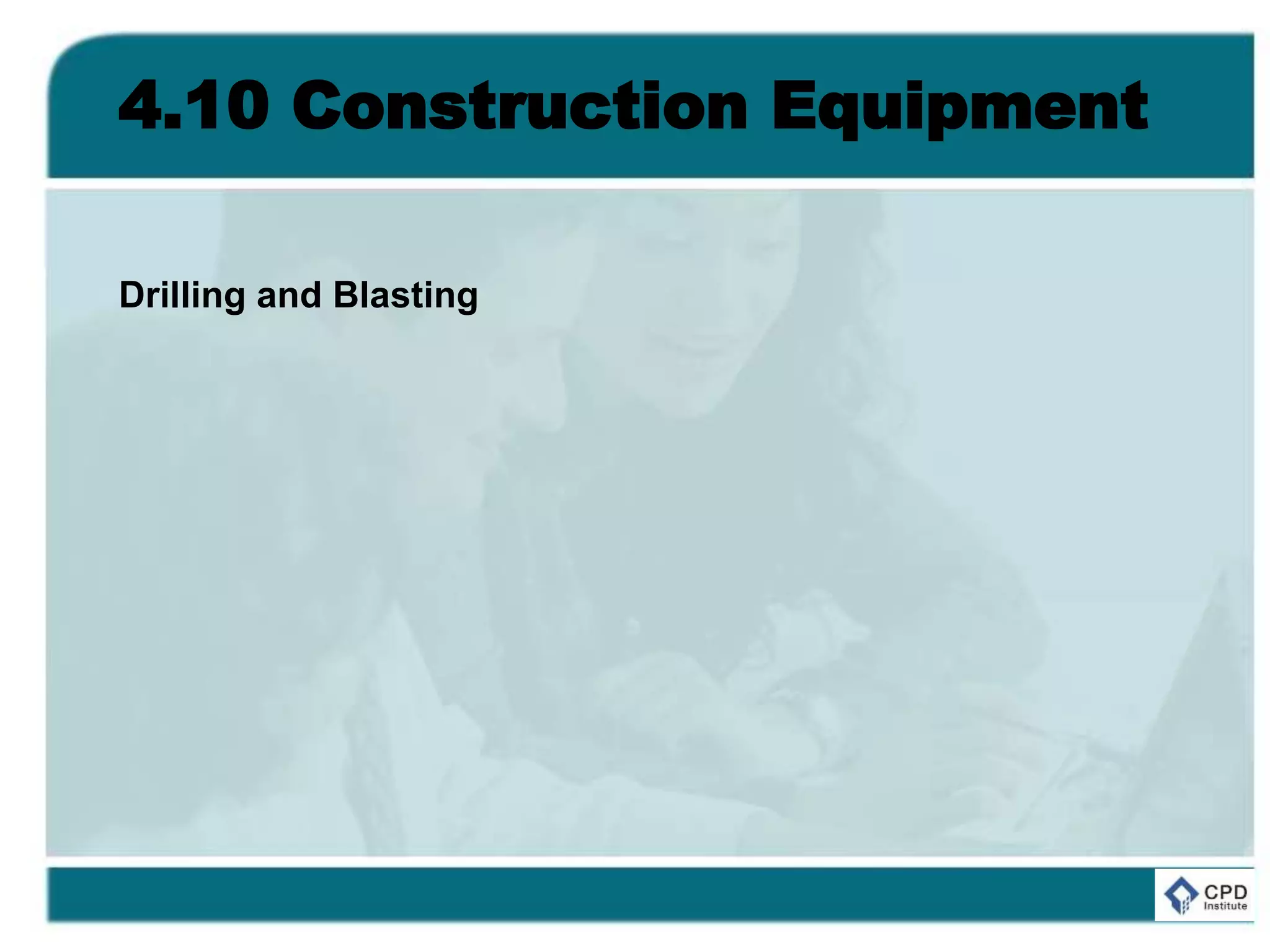 4.10 Construction Equipment
Drilling and Blasting
 