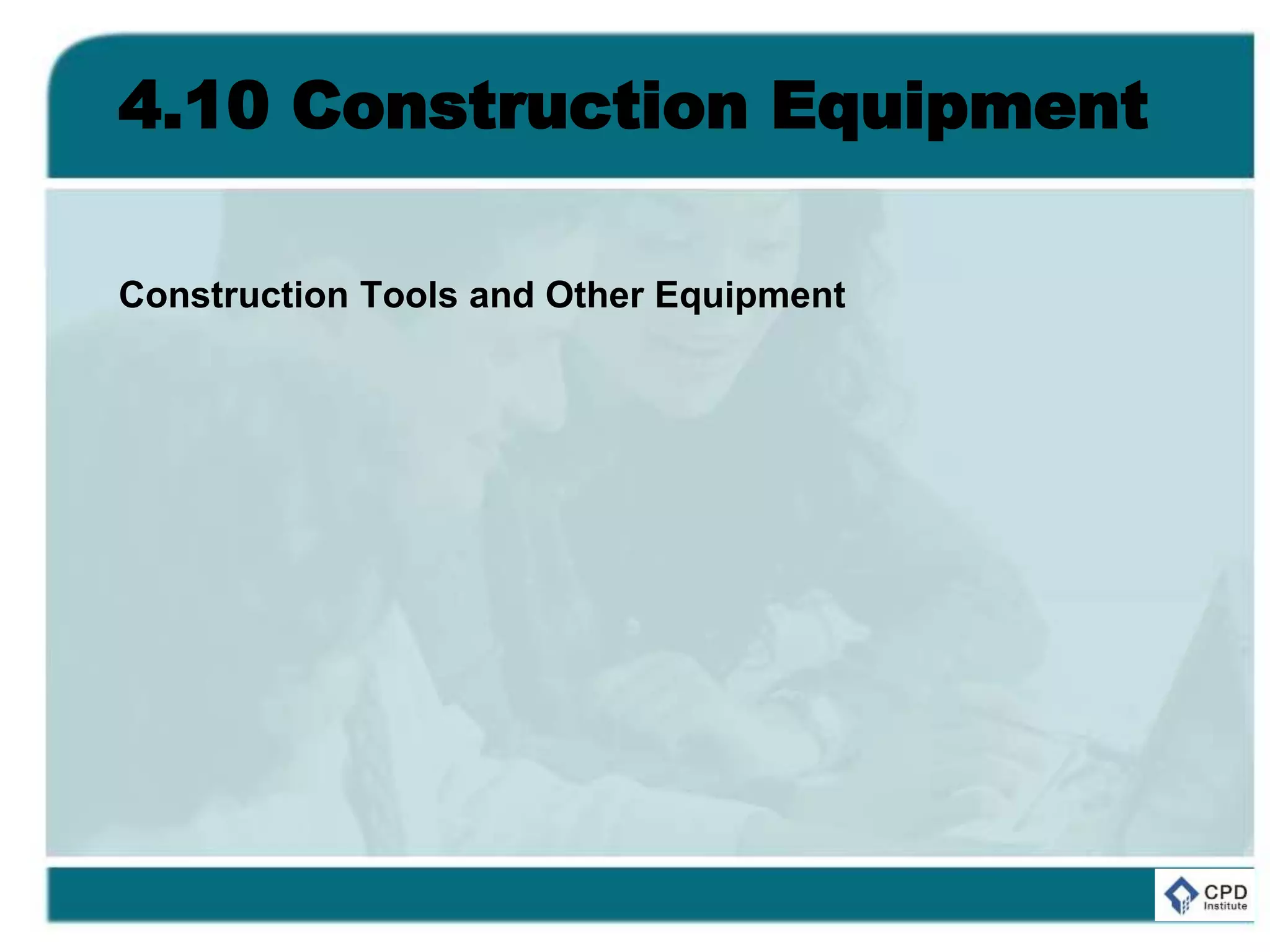 4.10 Construction Equipment
Construction Tools and Other Equipment
 