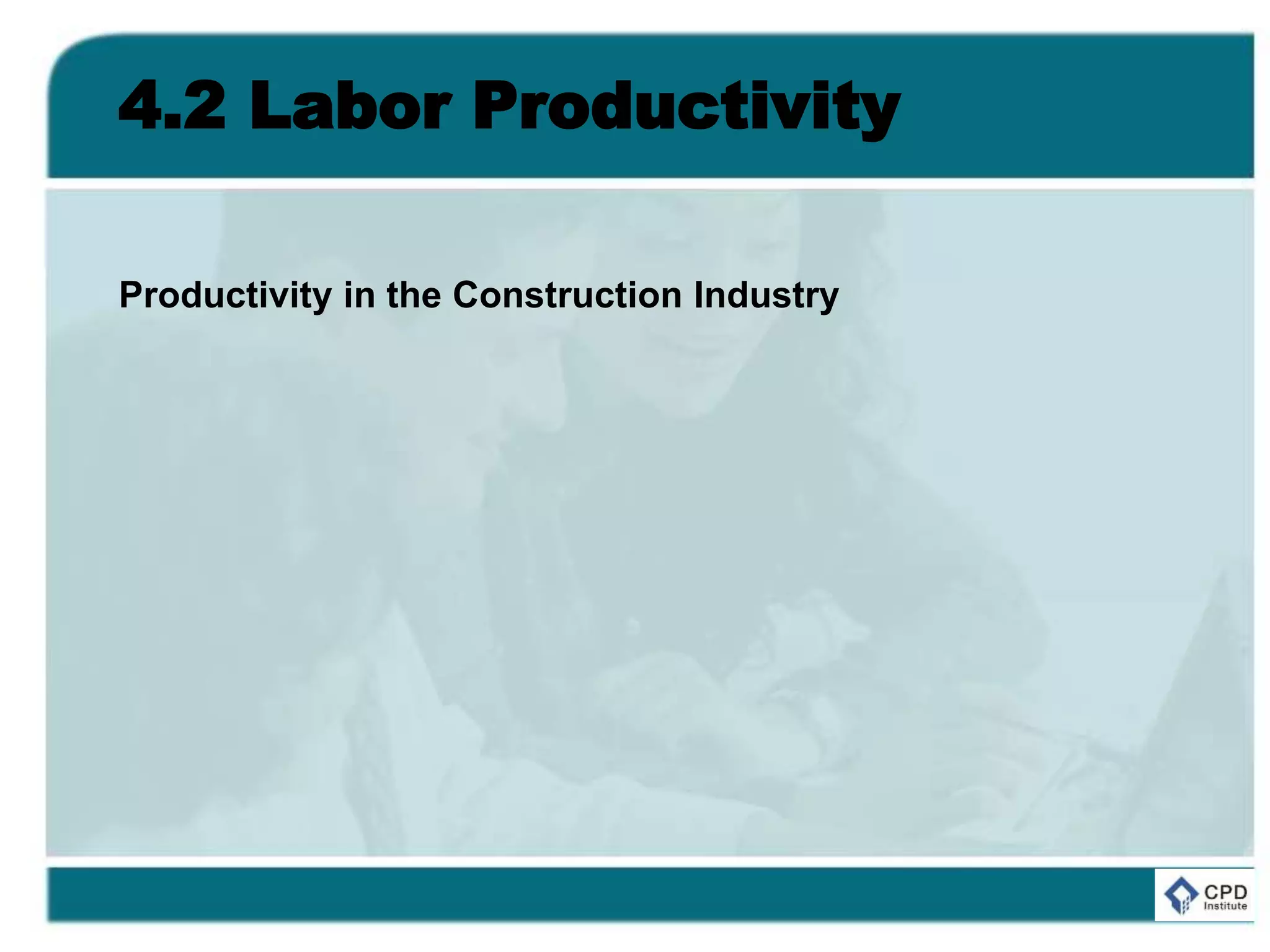 4.2 Labor Productivity
Productivity in the Construction Industry
 