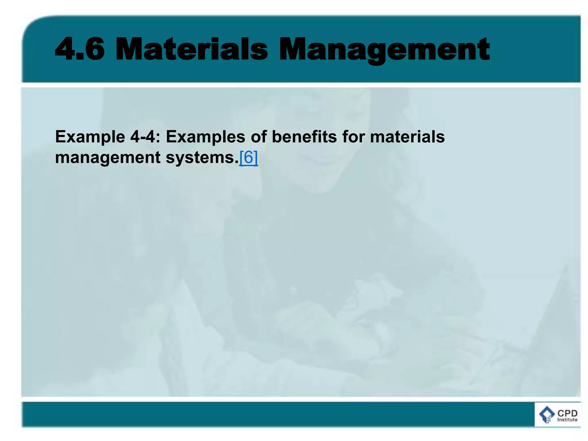 4.6 Materials Management
Example 4-4: Examples of benefits for materials
management systems.[6]
 