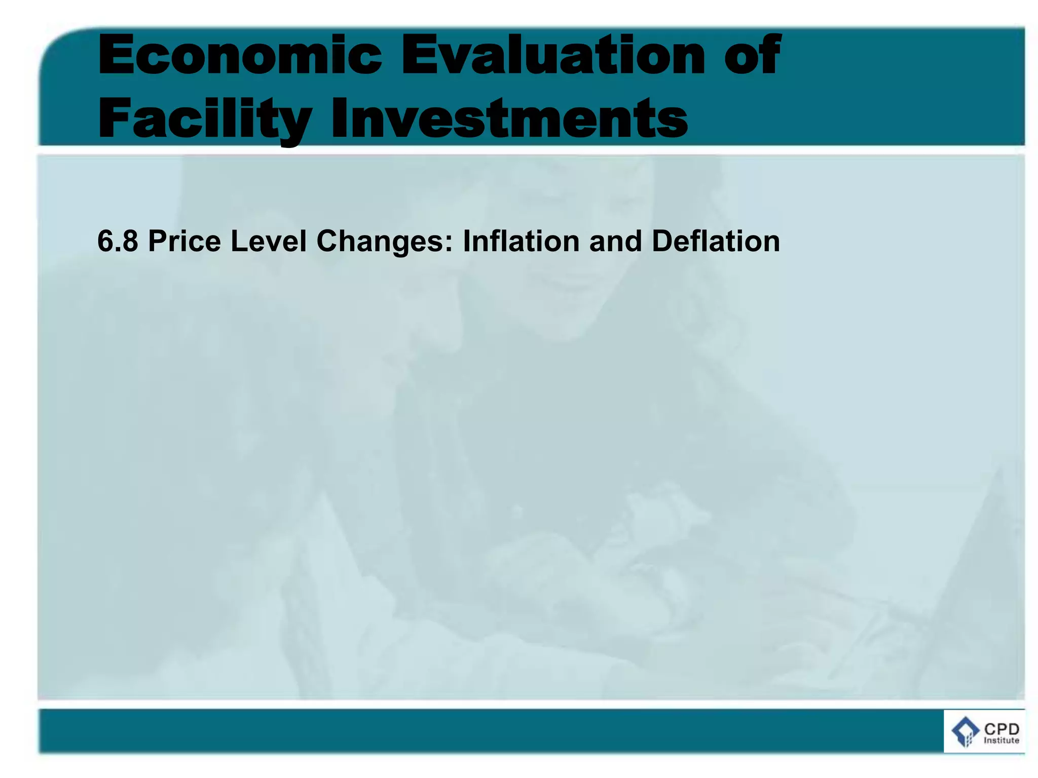 Economic Evaluation of
Facility Investments
6.8 Price Level Changes: Inflation and Deflation
 